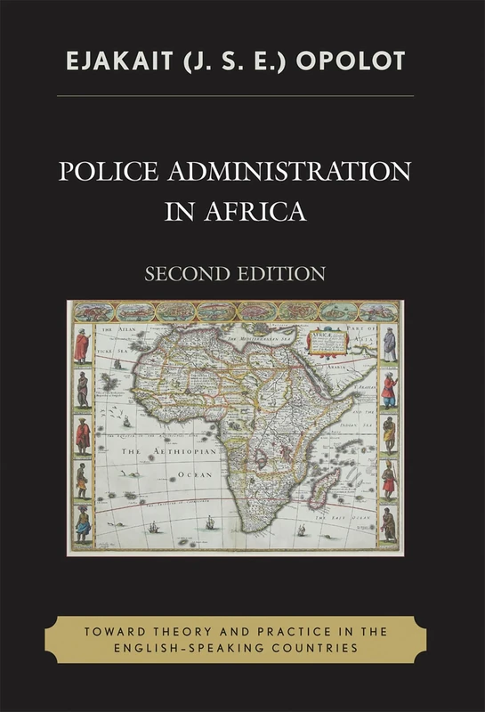 Police Administration in Africa: Toward Theory and Practice in the English-Speaking Countries, Second Edition
