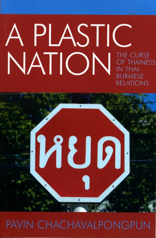 A Plastic Nation: The Curse of Thainess in Thai-Burmese Relations