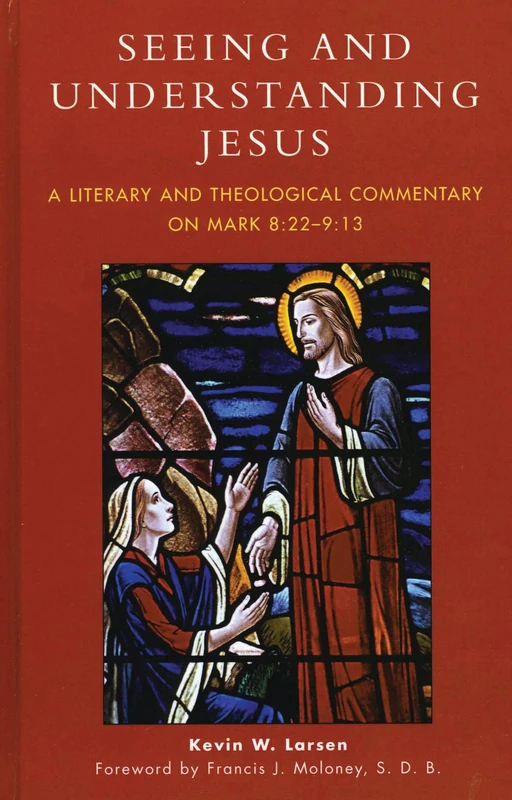 Seeing and Understanding Jesus: A Literary and Theological Commentary on Mark 8:22-9:13
