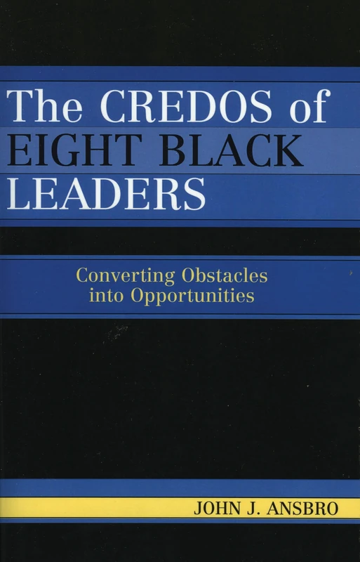The Credos of Eight Black Leaders: Converting Obstacles into Opportunities