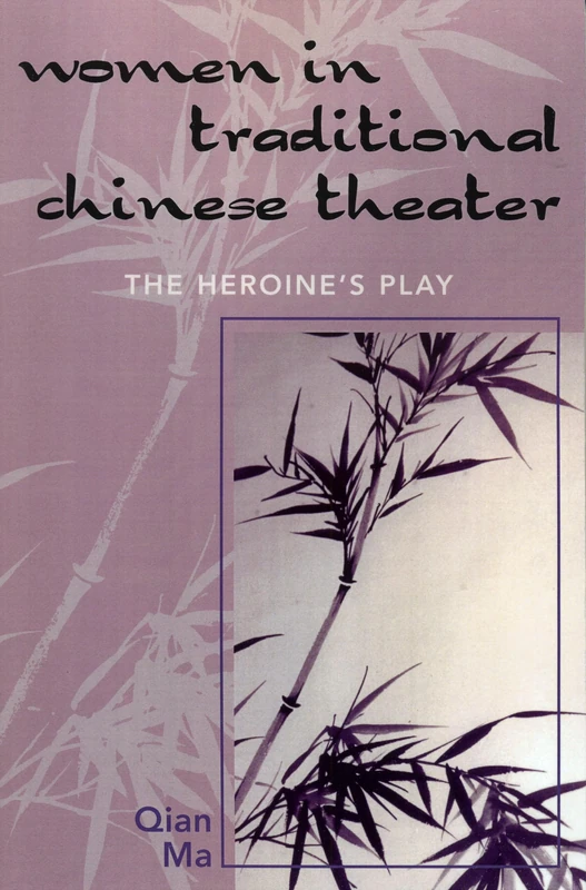 Women in Traditional Chinese Theater: The Heroine's Play