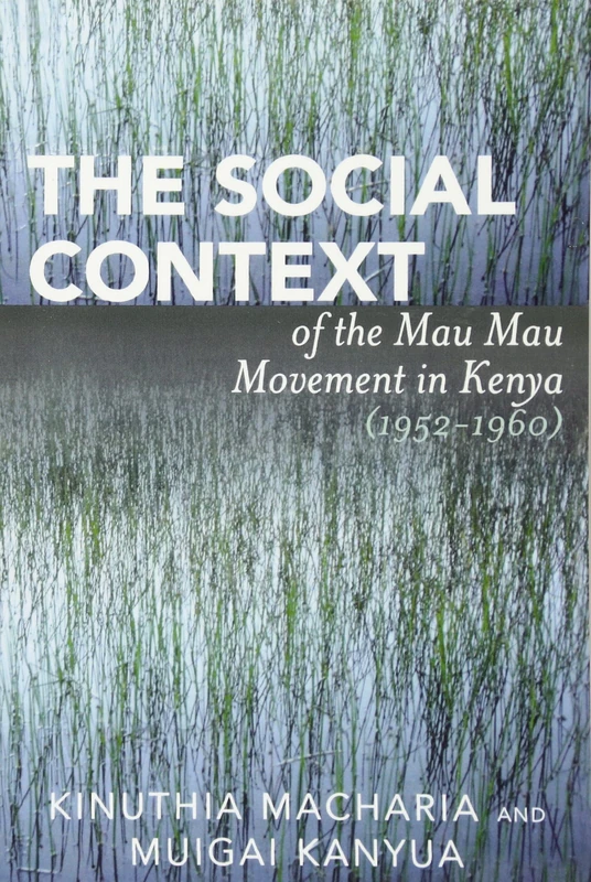The Social Context of the Mau Mau Movement in Kenya (1952-1960)