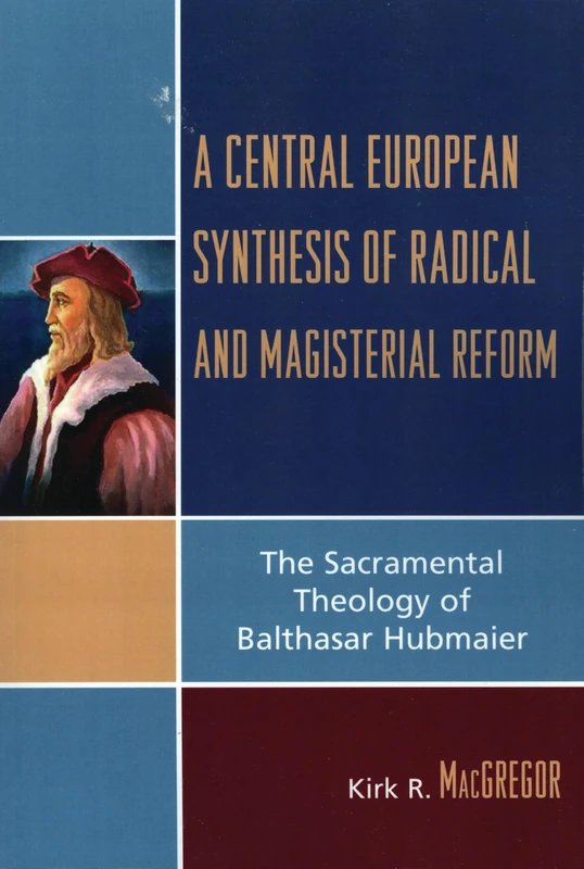 A Central European Synthesis of Radical and Magisterial Reform: The Sacramental Theology of Balthasar Hubmaier - Image 1
