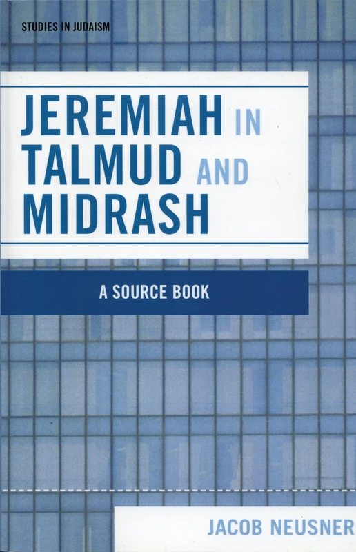 Jeremiah in Talmud and Midrash (Studies in Judaism): A Source Book