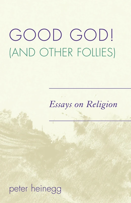 Good God! (And Other Follies): Essays on Religion
