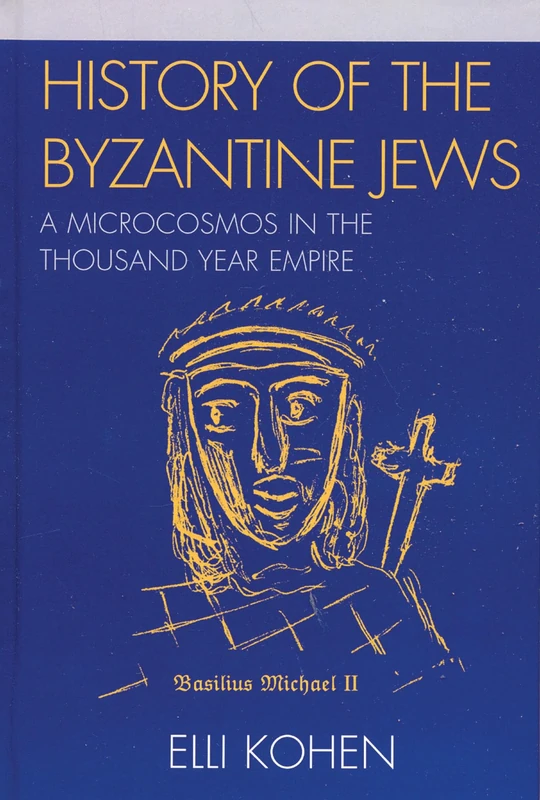 History of the Byzantine Jews: A Microcosmos in the Thousand Year Empire