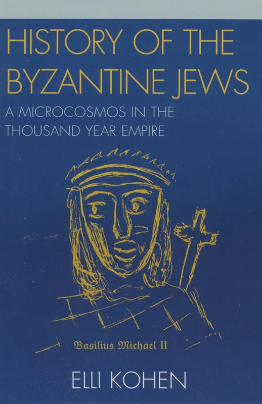 History of the Byzantine Jews: A Microcosmos in the Thousand Year Empire: A Microcosmos in the Thousand Year Empire