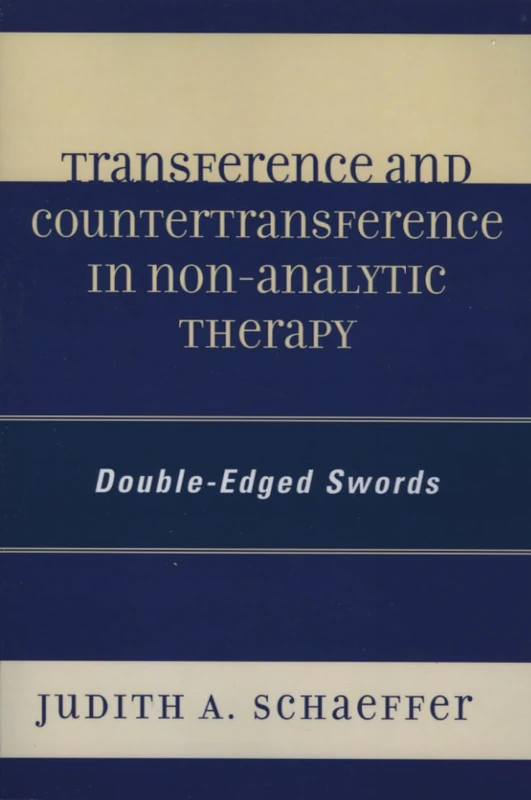 Transference and Countertransference in Non-Analytic Therapy: Double-Edged Swords: Double-Edged Swords