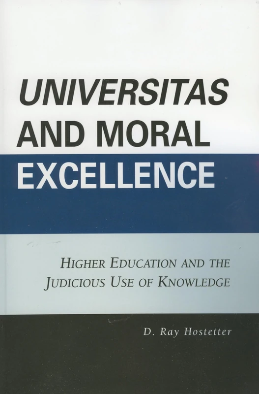 Universitas and Moral Excellence: Higher Education and the Judicious Use of Knowledge