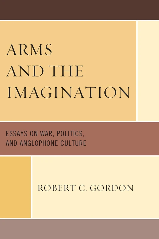 Arms and the Imagination: Essays on War, Politics, and Anglophone Culture - Image 1