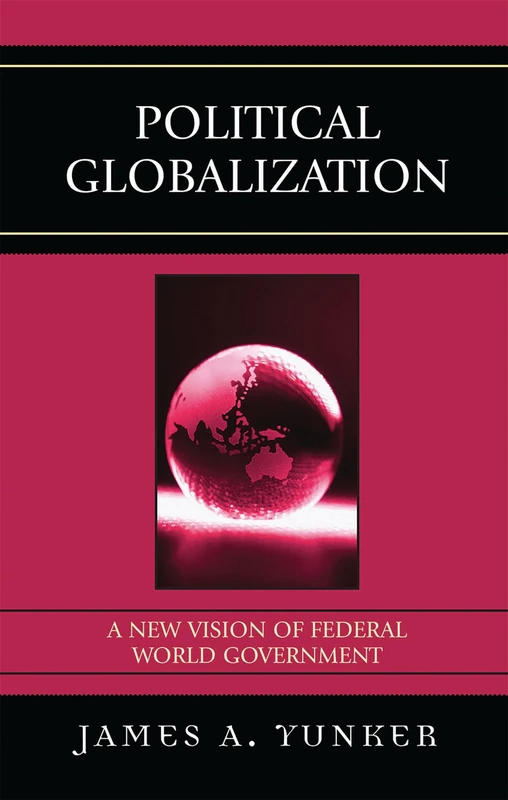Political Globalization: A New Vision of Federal World Government