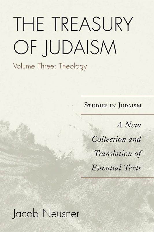 The Treasury of Judaism: A New Collection and Translation of Essential Texts, 3rd Edition: 3 (Studies in Judaism)