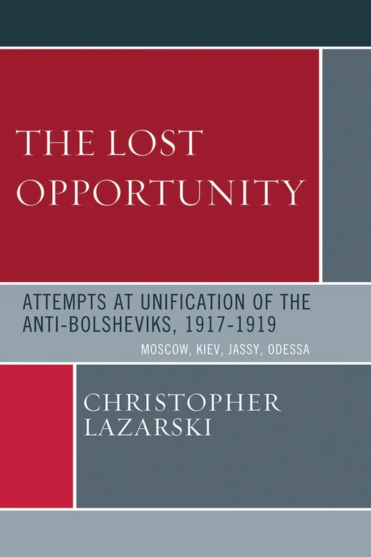 The Lost Opportunity: Attempts at Unification of the Anti-Bolsheviks:1917-1919