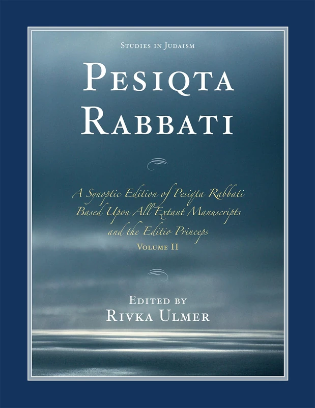 Pesiqta Rabbati: A Synoptic Edition of Pesiqta Rabbati Based Upon All Extant Manuscripts and the Editio Princeps, Volume 2 (Studies in Judaism)