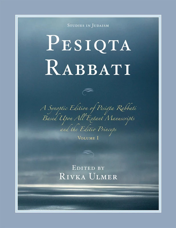 Pesiqta Rabbati: A Synoptic Edition of Pesiqta Rabbati Based Upon All Extant Manuscripts and the Editio Princeps: 1 (Studies in Judaism)