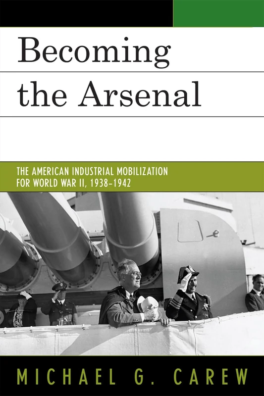 Becoming the Arsenal: The American Industrial Mobilization for World War II, 1938-1942 - Image 1