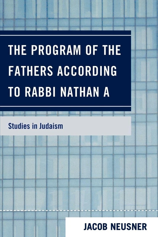 The Program of the Fathers According to Rabbi Nathan A (Studies in Judaism)