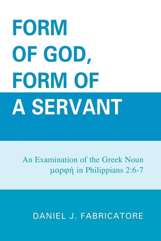 Form of God, Form of a Servant: An Examination of the Greek Noun Imorphei in Philippians 26-7