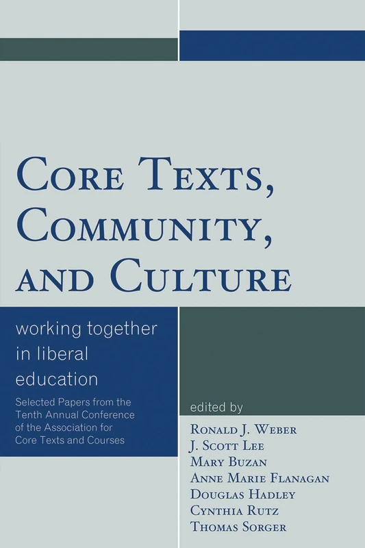 Core Texts, Community, and Culture: Working Together for Liberal Education (Association for Core Texts and Courses)
