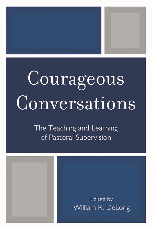 Courageous Conversations: The Teaching and Learning of Pastoral Supervision