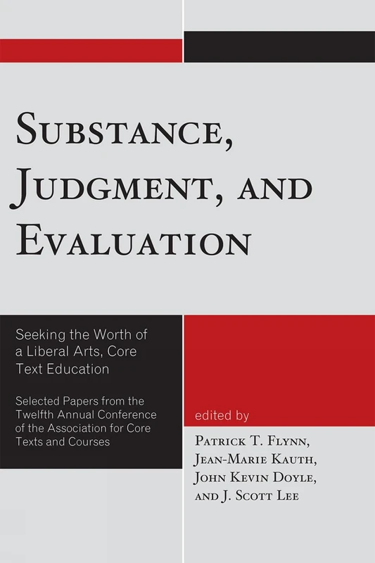 Substance, Judgment, and Evaluation: Seeking The Worth Of A Liberal Arts, Core Text Education (Association for Core Texts and Courses)