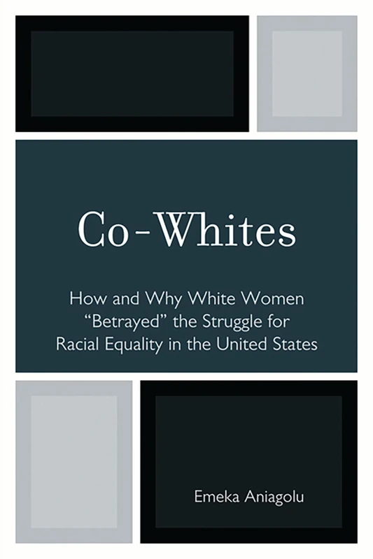 Co-Whites: How and Why White Women 'betrayed' the Struggle for Racial Equality in the United States