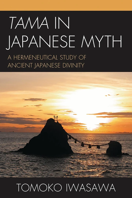 Tama in Japanese Myth: A Hermeneutical Study of Ancient Japanese Divinity