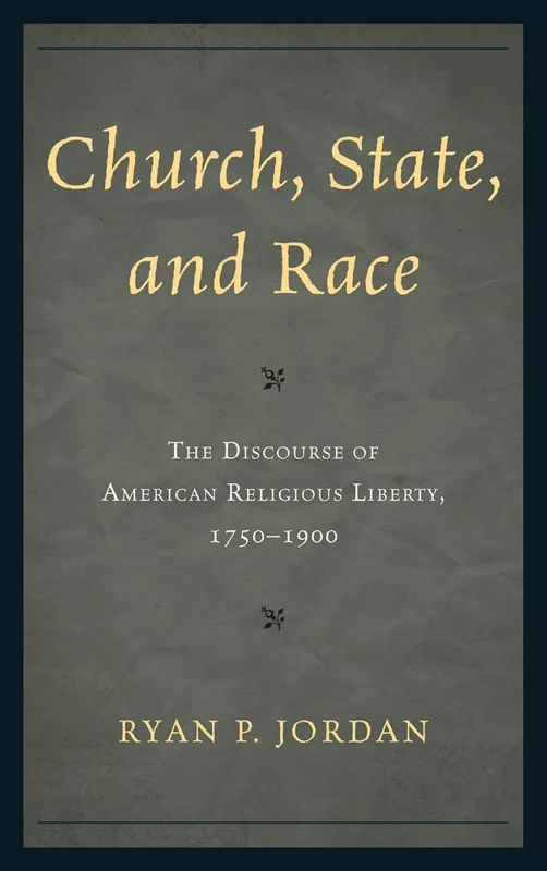 Church, State, and Race: The Discourse of American Religious Liberty, 1750--1900 - Image 1