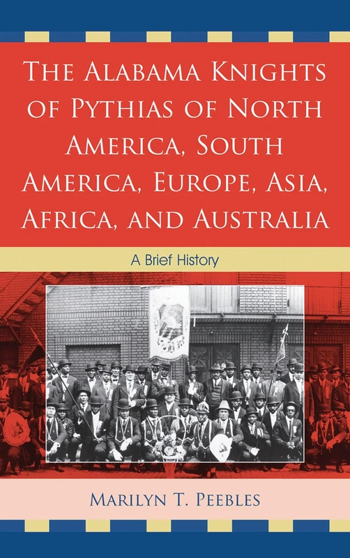The Alabama Knights of Pythias of North America, South America, Europe, Asia, Africa, and Australia: A Brief History - Image 1