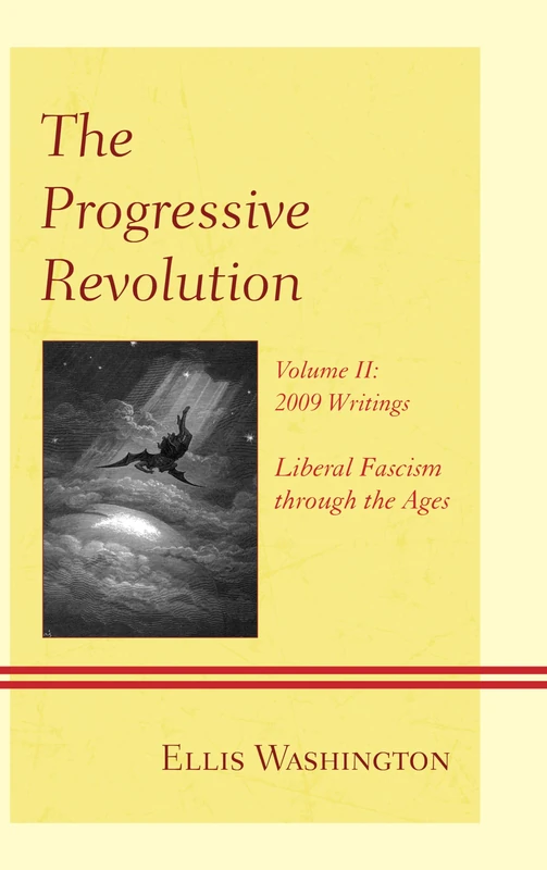 The Progressive Revolution: Liberal Fascism Through the Ages, Vol. II: 2009 Writings: 2
