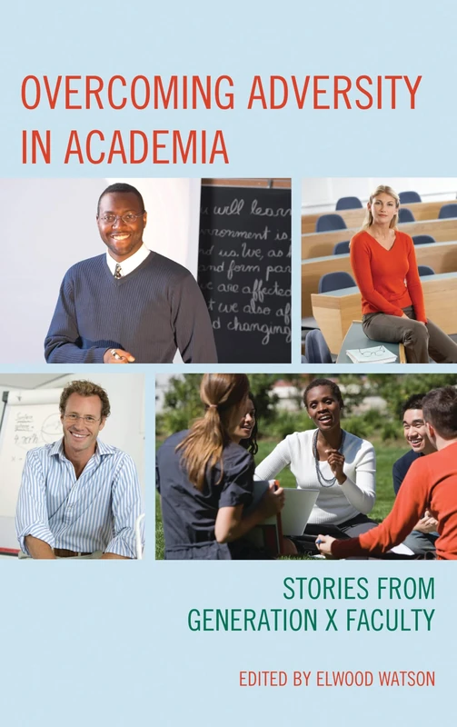 Overcoming Adversity in Academia: Stories from Generation X Faculty