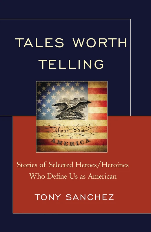 Tales Worth Telling: Stories of Selected Heroes/ Heroines Who Define Us as American
