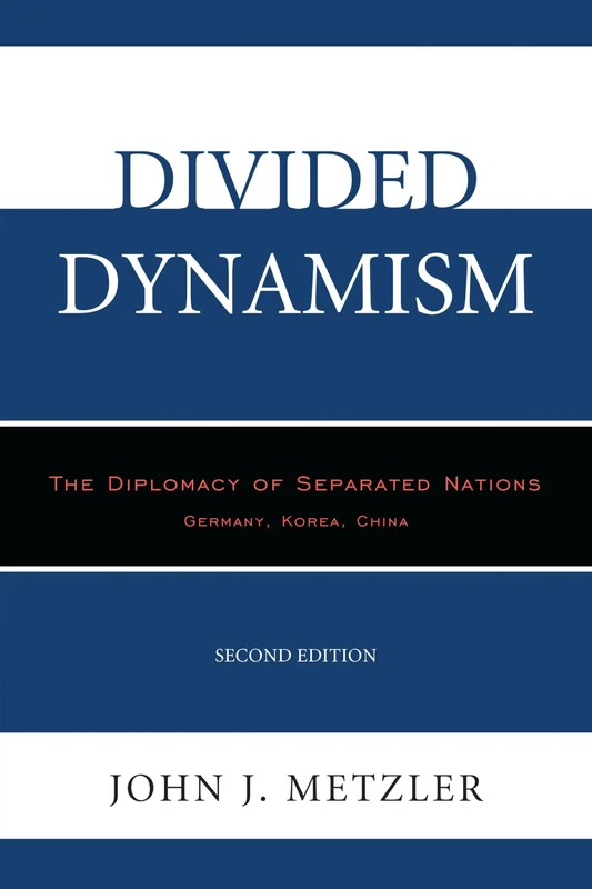 Divided Dynamism: The Diplomacy of Separated Nations: Germany, Korea, China