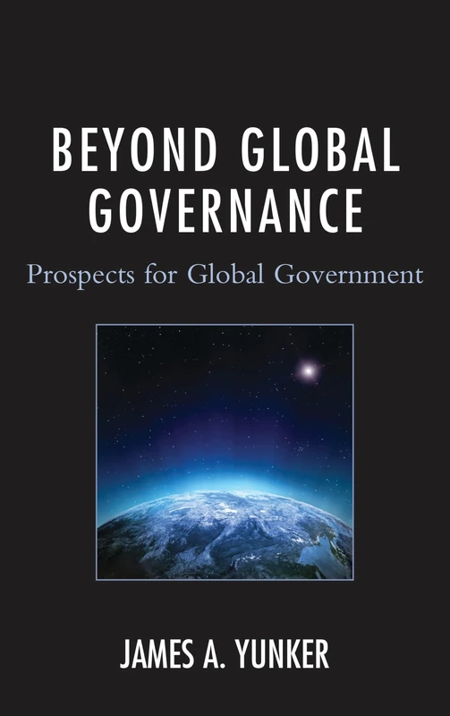 Beyond Global Governance: Prospects for Global Government