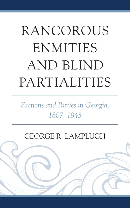 Rancorous Enmities and Blind Partialities: Factions and Parties in Georgia, 1807-1845