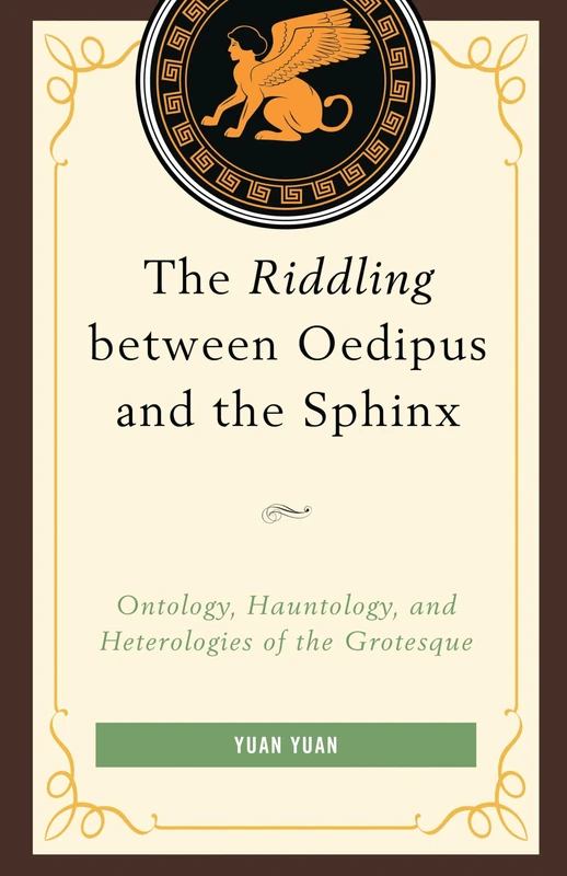 The Riddling Between Oedipus and the Sphinx: Ontology, Hauntology, and Heterologies of the Grotesque