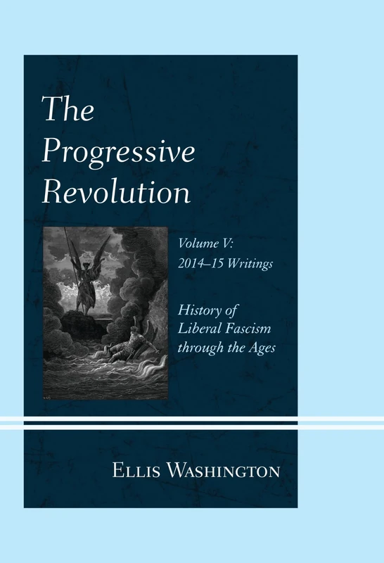 The Progressive Revolution: History of Liberal Fascism Through the Ages, Vol. V: 2014-2016 Writings: 5 - Image 1