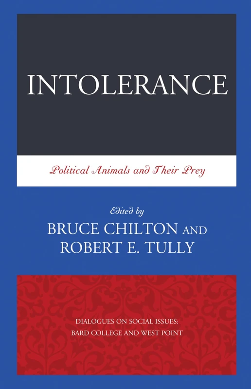 Intolerance: Political Animals and Their Prey: 1 (Dialogues on Social Issues: Bard College and West Point)