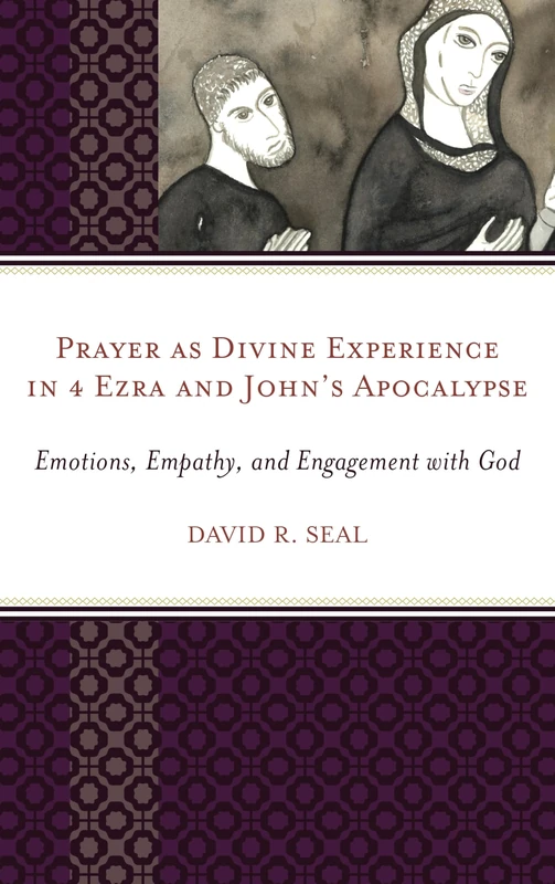 The Persuasive Arousal of Emotions: Prayer as Divine Experience in 4 Ezra and John's Apocalypse: Emotions, Empathy, and Engagement with God