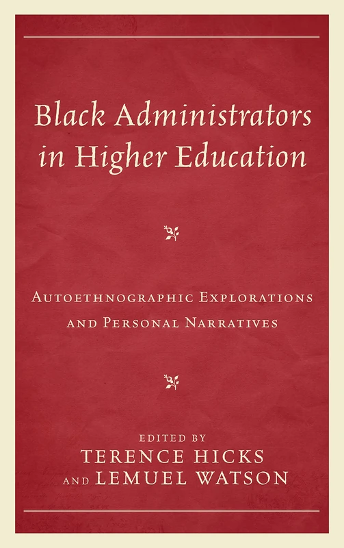 Black Administrators in Higher Education: Autoethnographic Explorations and Personal Narratives