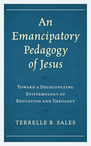 An Emancipatory Pedagogy of Jesus: Toward a Decolonizing Epistemology of Education and Theology