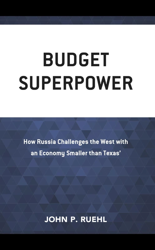 Budget Superpower: How Russia Challenges the West with An Economy Smaller than Texas'