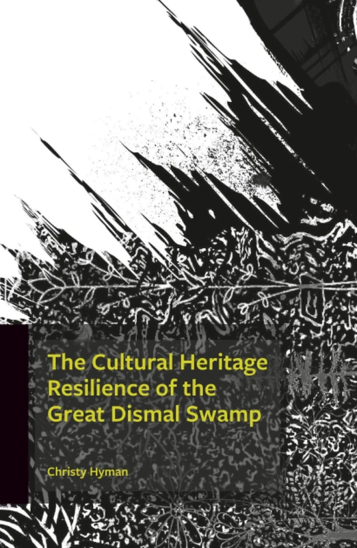 Cultural Heritage Resilience of the Great Dismal Swamp, The