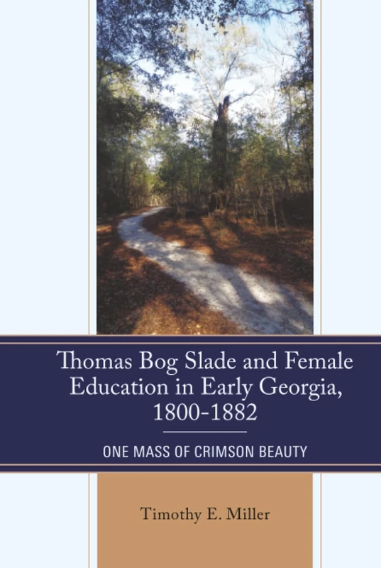 Thomas Bog Slade and Female Education in Early Georgia, 1800-1882: One Mass of Crimson Beauty