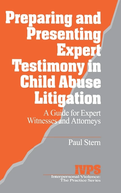 Preparing and Presenting Expert Testimony in Child Abuse Litigation: A Guide for Expert Witnesses and Attorneys: 18 (Interpersonal Violence: The Practice Series)