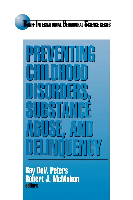 Preventing Childhood Disorders, Substance Abuse, and Delinquency: 3 (Banff Conference on Behavioral Science Series)