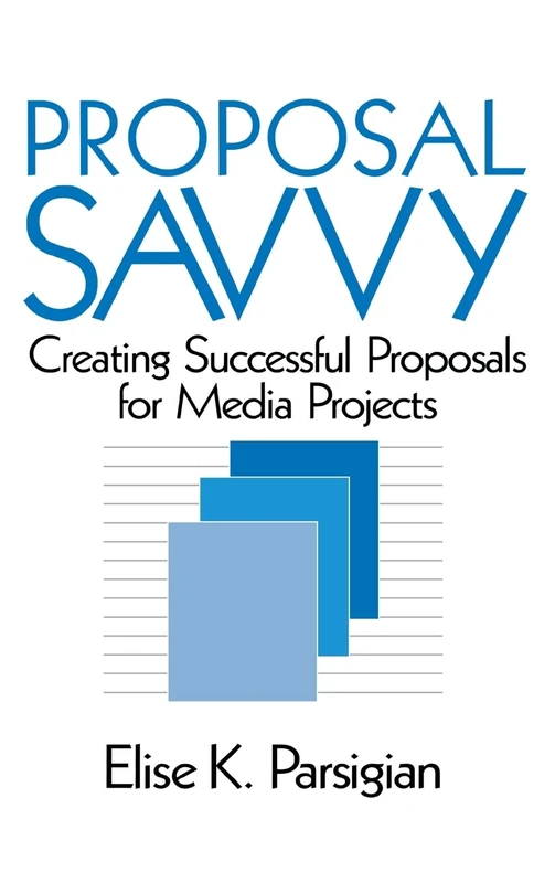 Proposal Savvy: Creating Successful Proposals for Media Projects