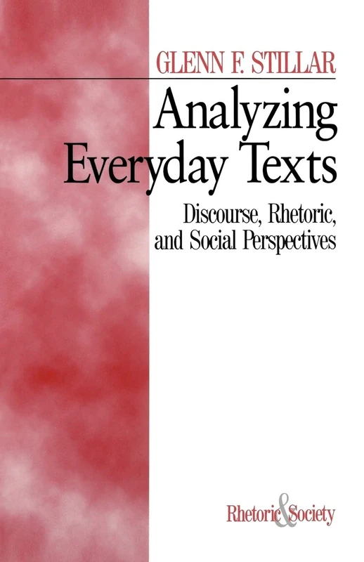 Analyzing Everyday Texts: Discourse, Rhetoric, and Social Perspectives: 3 (Rhetoric and Society series)