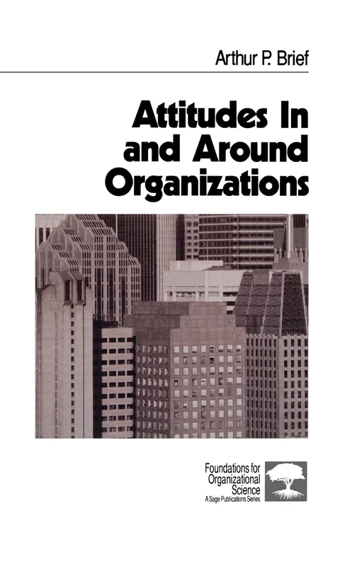 Attitudes In and Around Organizations: 9 (Foundations for Organizational Science)