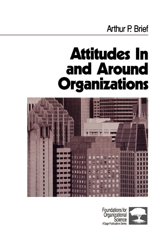 Attitudes In and Around Organizations: 9 (Foundations for Organizational Science)